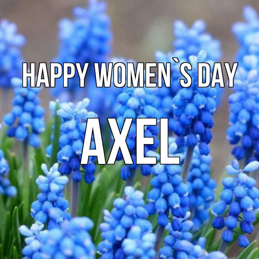 Greetings card с именем, Axel happy women`s day Поздравительная открытка для женщин с цветами на праздничную дату Greetings with text for free download 
